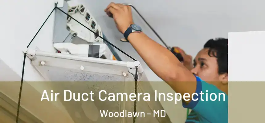 Air Duct Camera Inspection Woodlawn - MD