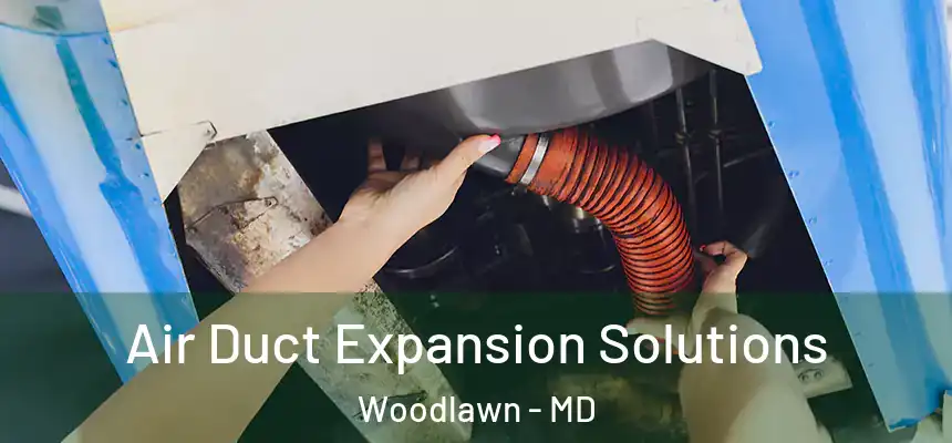 Air Duct Expansion Solutions Woodlawn - MD