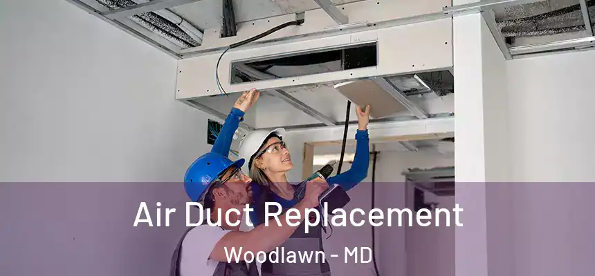  Air Duct Replacement Woodlawn - MD