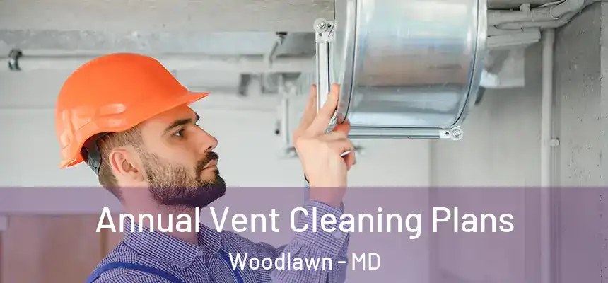  Annual Vent Cleaning Plans Woodlawn - MD
