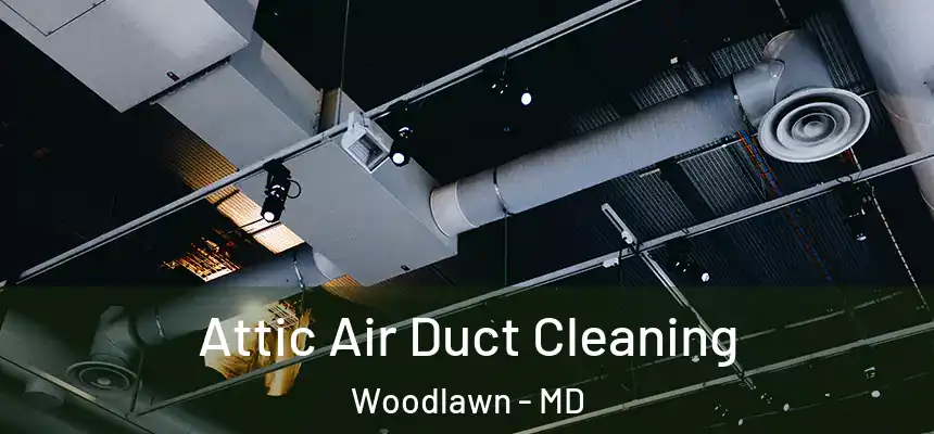Attic Air Duct Cleaning Woodlawn - MD