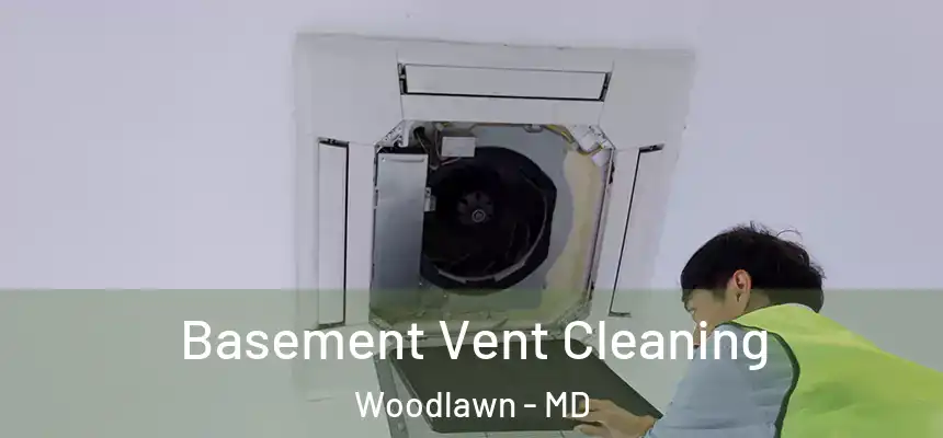 Basement Vent Cleaning Woodlawn - MD