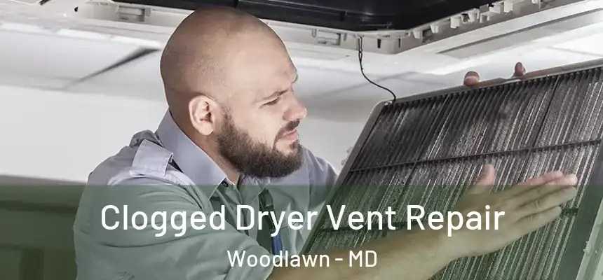  Clogged Dryer Vent Repair Woodlawn - MD