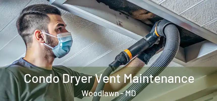 Condo Dryer Vent Maintenance Woodlawn - MD