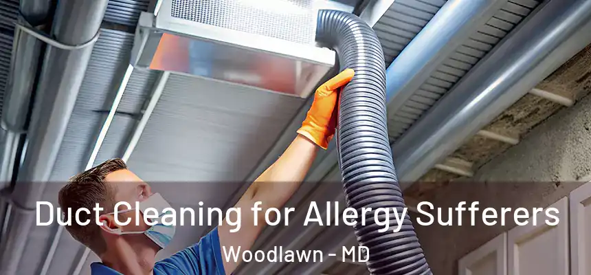  Duct Cleaning for Allergy Sufferers Woodlawn - MD