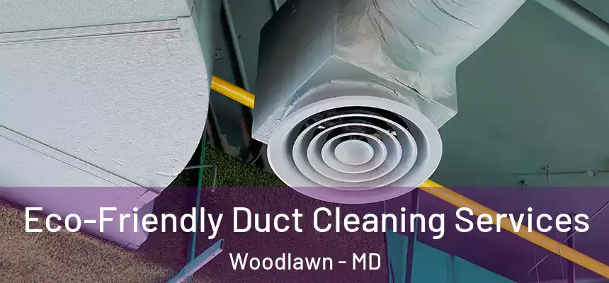 Eco-Friendly Duct Cleaning Services Woodlawn - MD