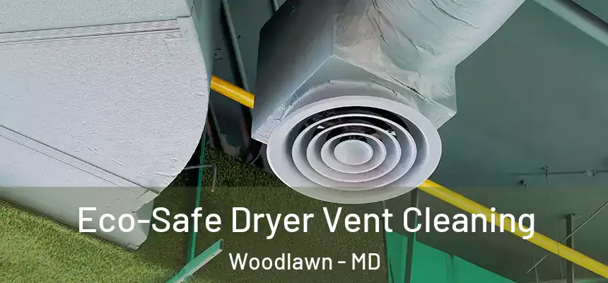 Eco-Safe Dryer Vent Cleaning Woodlawn - MD