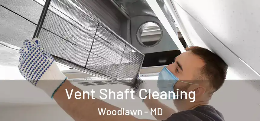  Vent Shaft Cleaning Woodlawn - MD