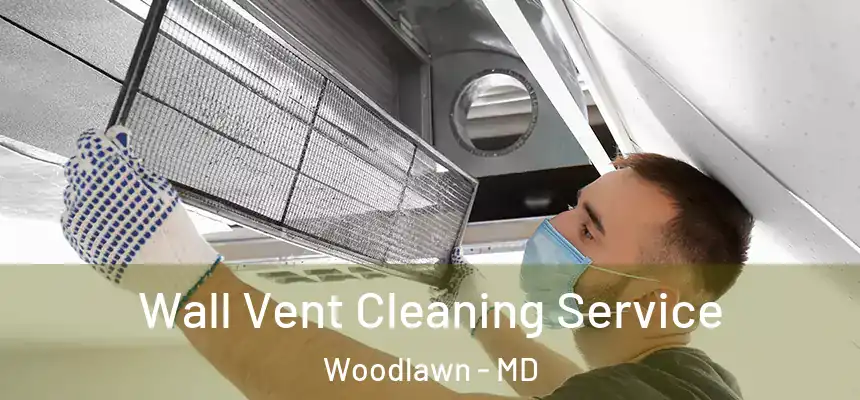 Wall Vent Cleaning Service Woodlawn - MD